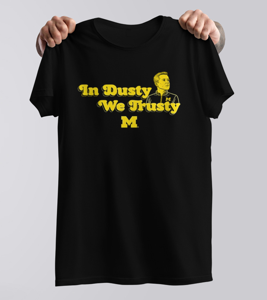 In Dusty We Trusty Michigan Wolverines M T-Shirt