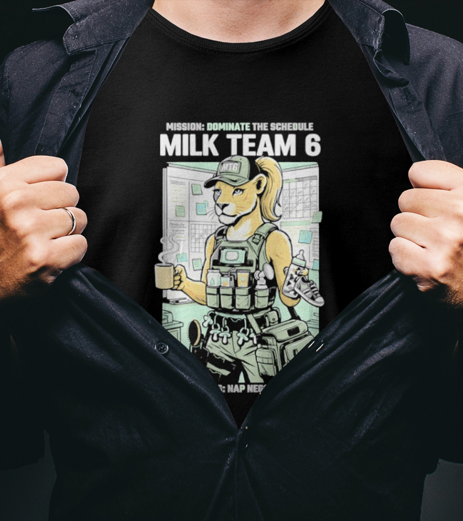 MILK TEAM 6 Maternal Ops Nap Negotiations Unit Dominate The Schedule T-Shirt