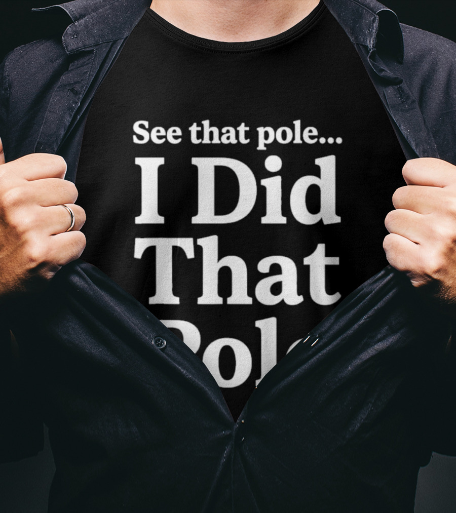 See That Pole I Did That Pole Motocross T-Shirt