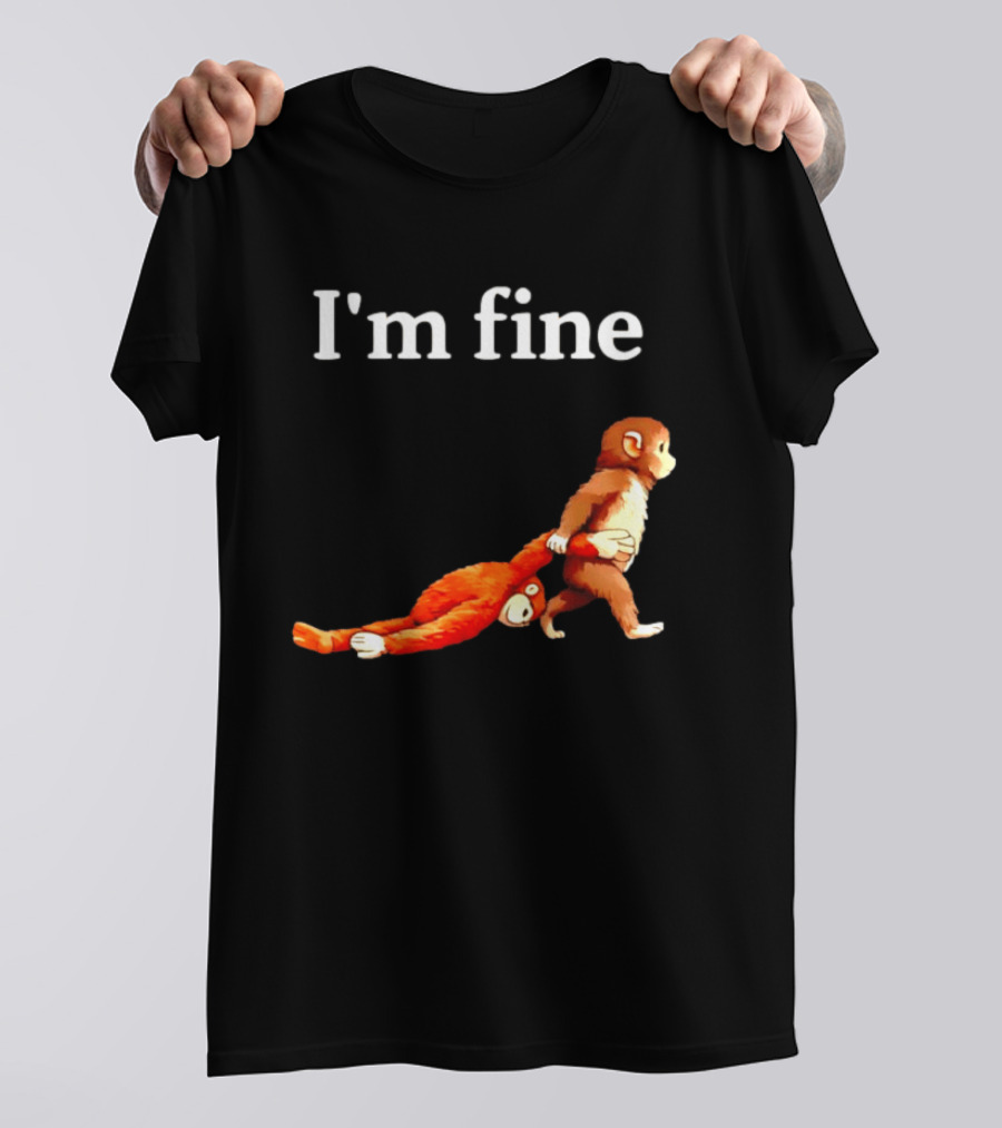 I'm Fine Punch The Monkey Drag The Stuffed Animal T-Shirt