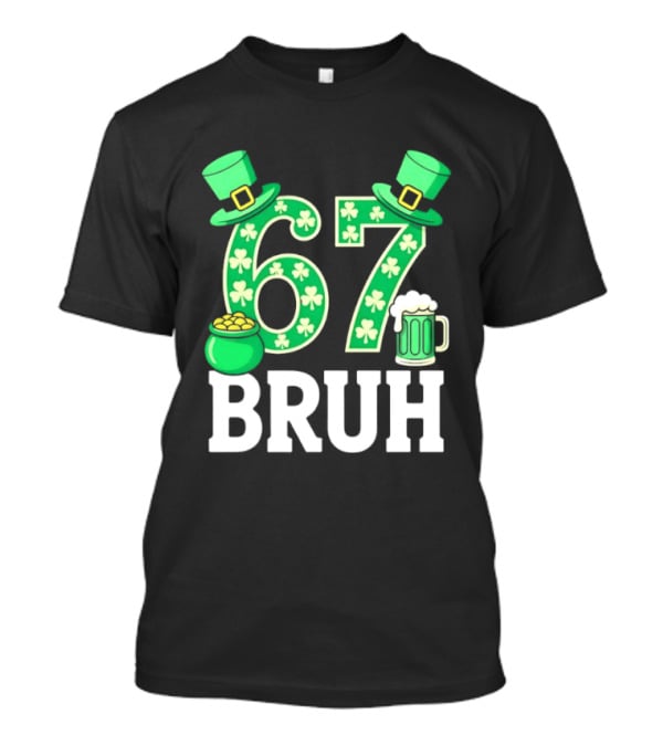 67 Bruh St Patrick's Day Shamrock Hat Beer Pot Of Gold T-Shirt