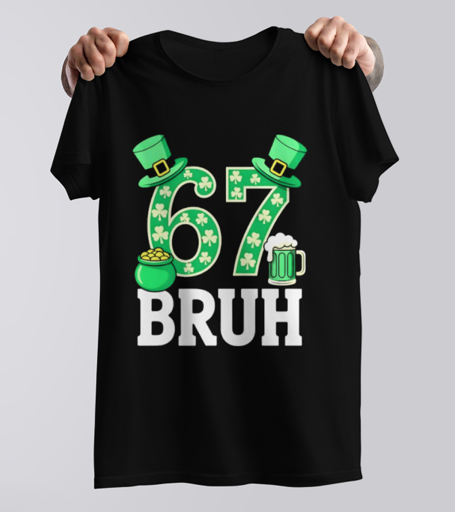 67 Bruh St Patrick's Day Shamrock Hat Beer Pot Of Gold T-Shirt