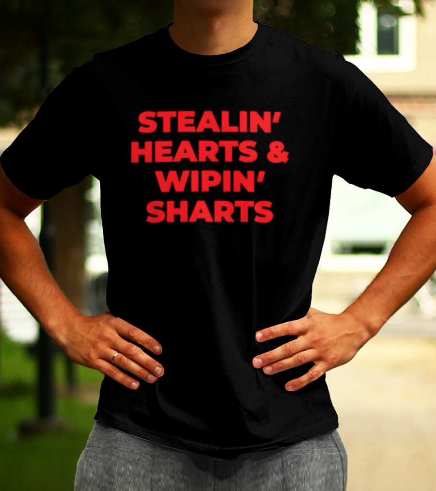 Stealin' Hearts Wipin' Sharts Humorous T-Shirt