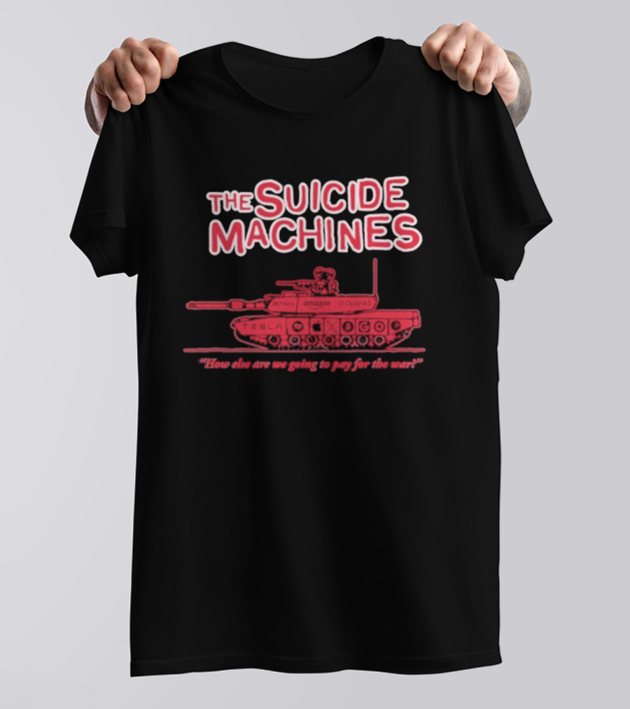 The Suicide Machines How Else Are We Going To Pay For The War Tank T-Shirt