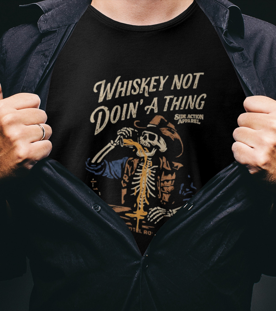 Whiskey Not Doin' A Thing Skeleton Pouring Drink Side Action T-Shirt