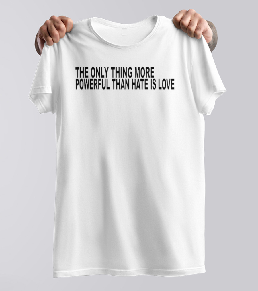Bad Bunny The Only Thing More Powerful Than Hate Is Love T-Shirt