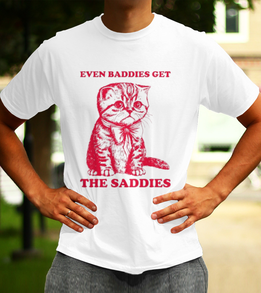 Even Baddies Get The Saddies Cute Cat T-Shirt