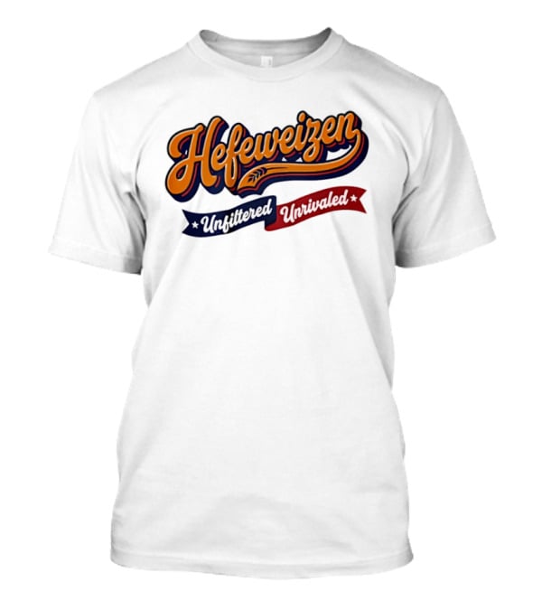 Hefeweizen Unfiltered Unrivaled T-Shirt