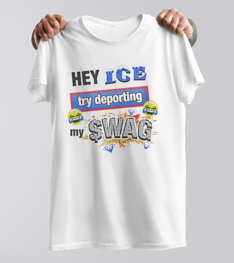 Hey ICE Try Deporting My Swag Emoticons Explosive T-Shirt