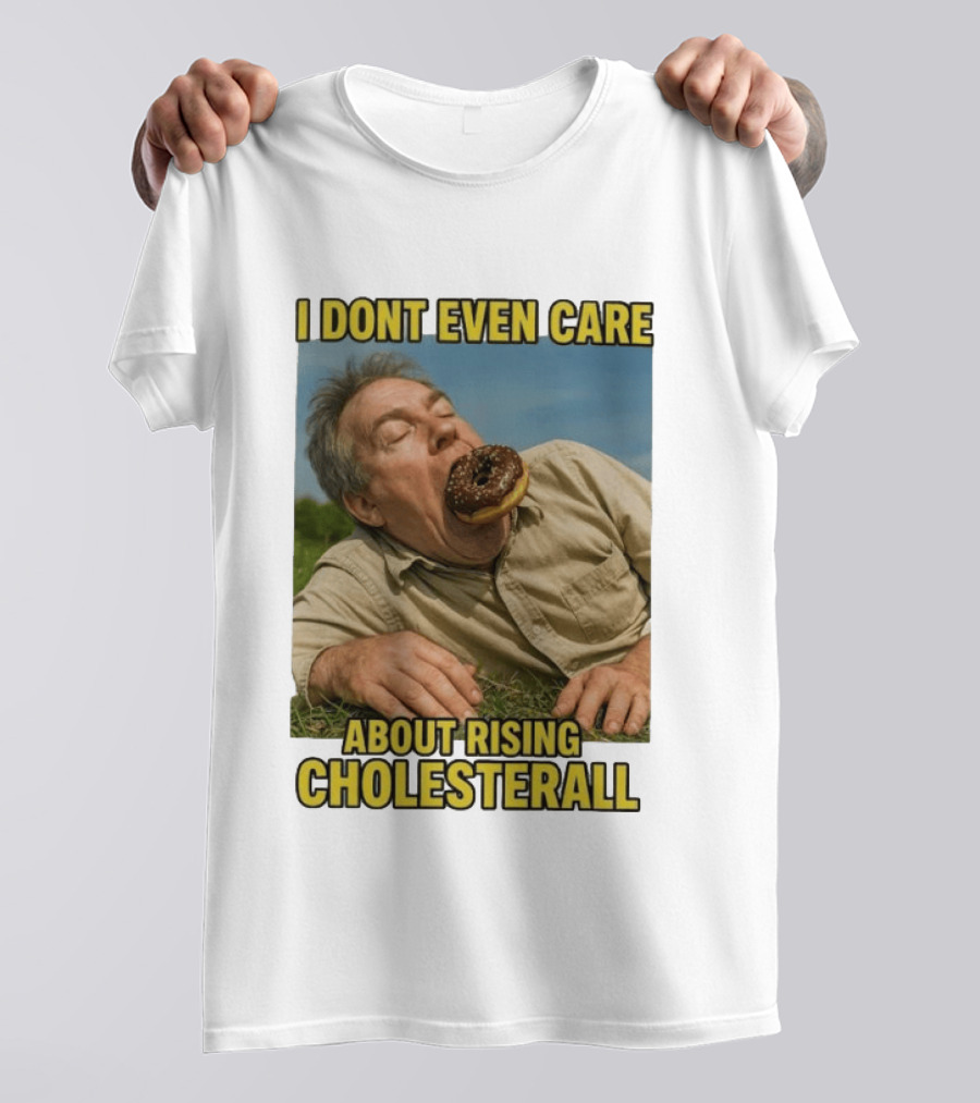 I Don't Even Care About Rising Cholesterall Funny Donut Lover Eating Scene T-Shirt