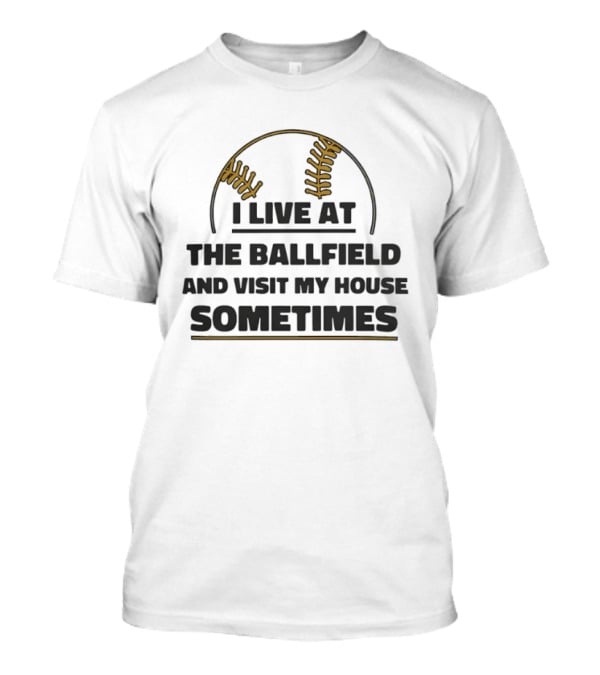 I Live At The Ballfield Visit My House Sometimes Baseball Stitching T-Shirt