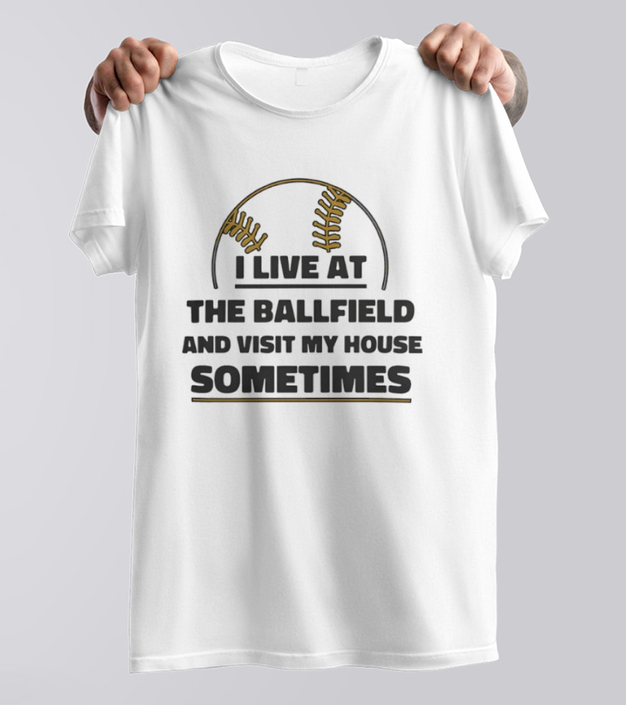 I Live At The Ballfield Visit My House Sometimes Baseball Stitching T-Shirt