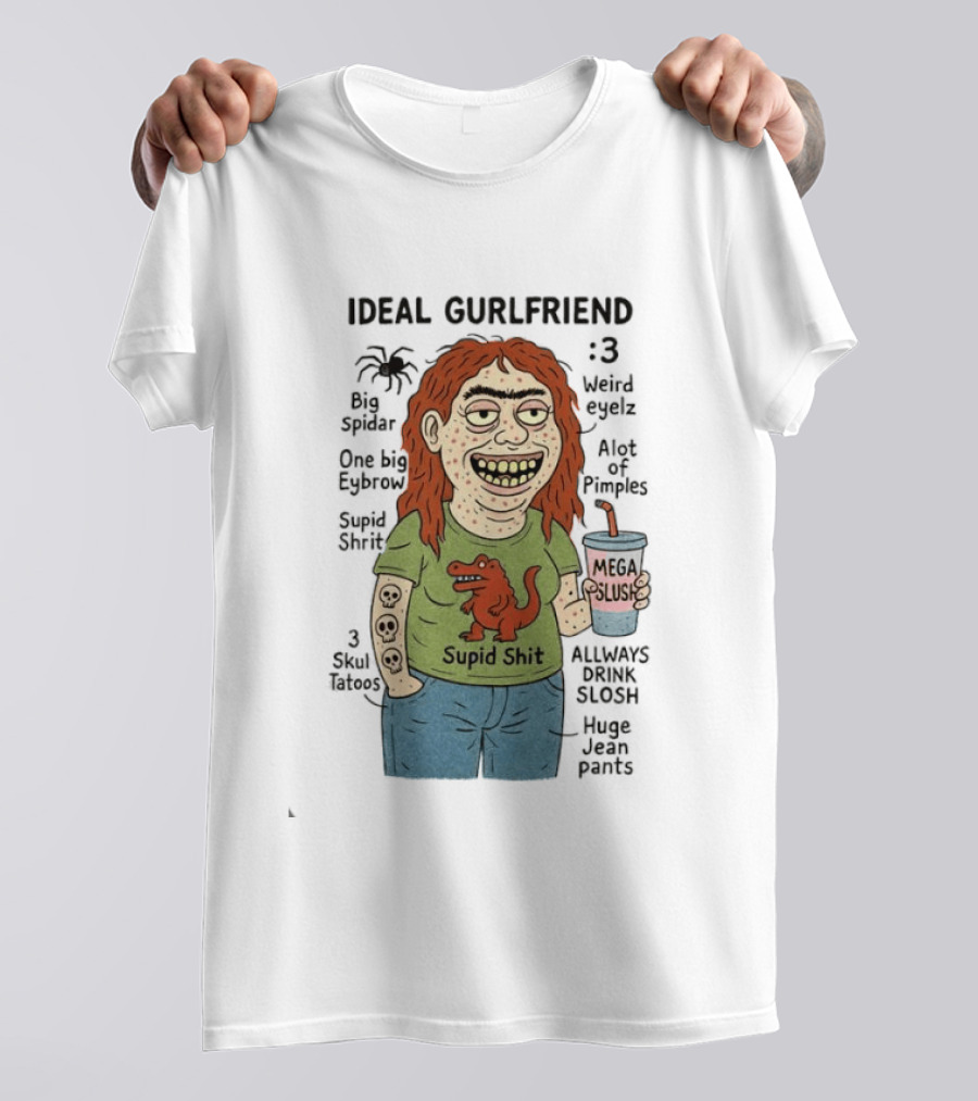 Ideal Gurlfriend Big Spidar Weird Eyelz Funny Character And Supid Shit T-Shirt