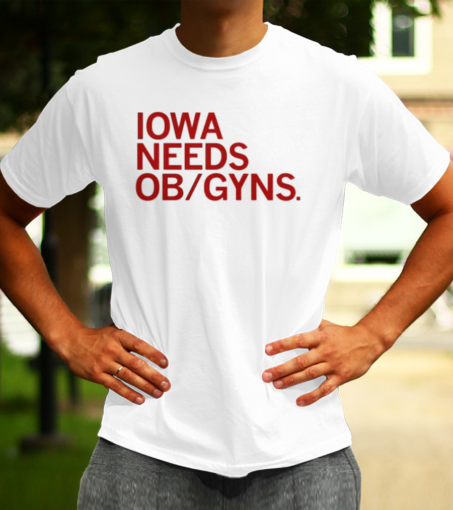 Iowa Needs OB GYNs Healthcare Awareness T-Shirt