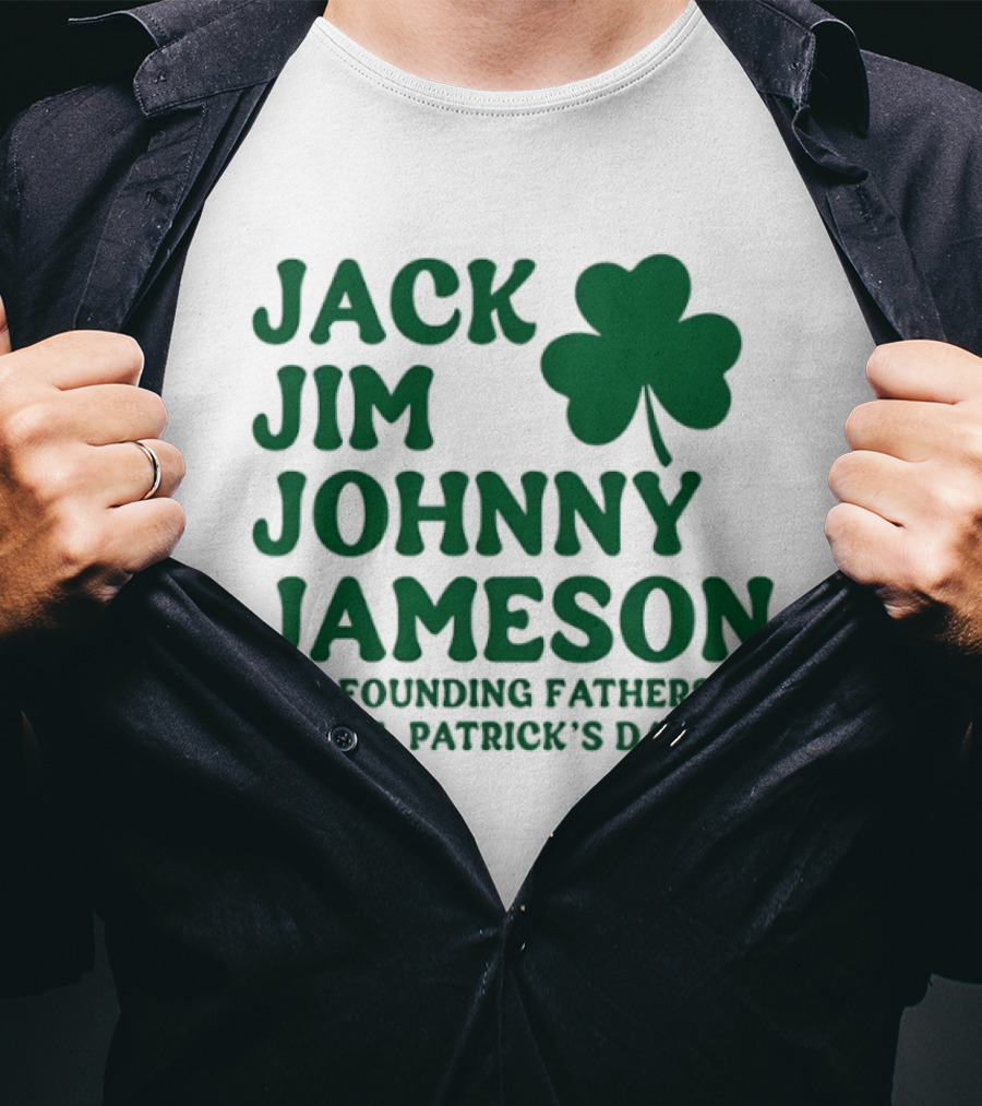 Jack Jim Johnny Jameson The Founding Fathers Of St. Patrick's Day Cloverleaf T-Shirt
