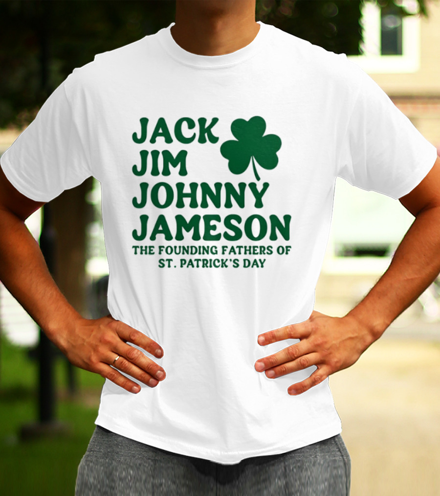 Jack Jim Johnny Jameson The Founding Fathers Of St. Patrick's Day Cloverleaf T-Shirt
