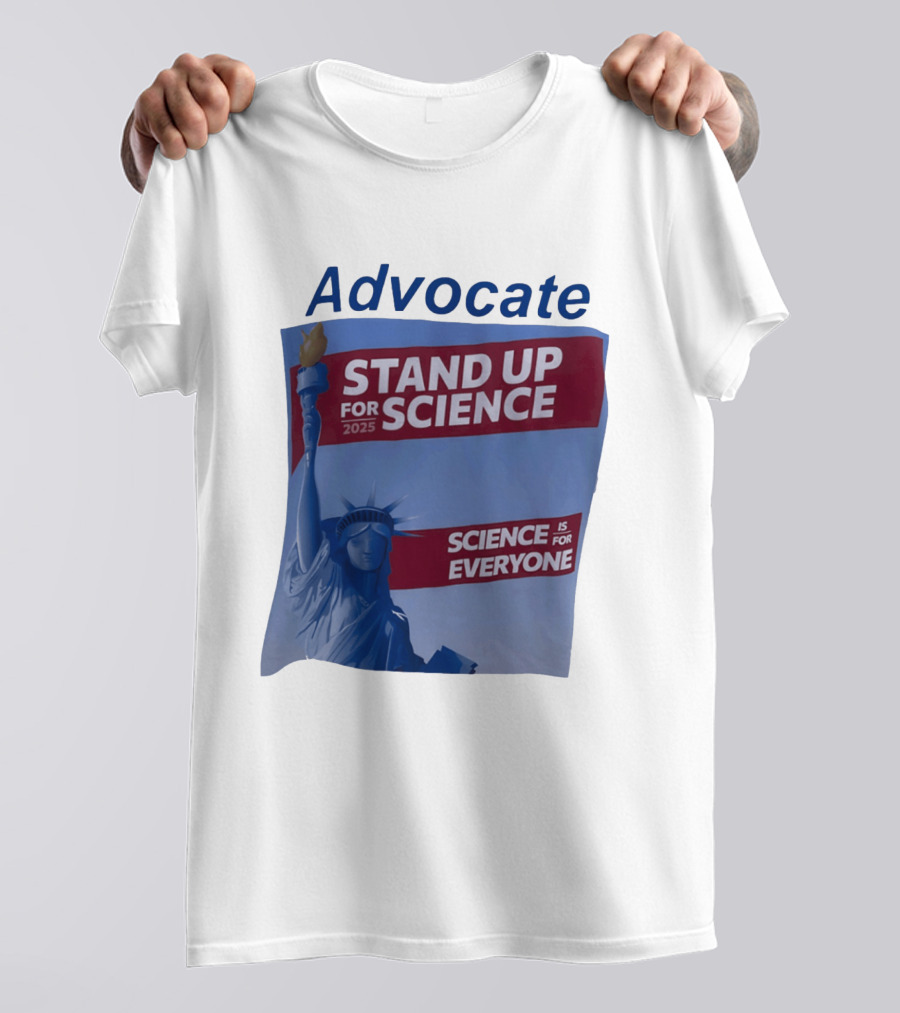 Advocate Stand Up For Science 2025 Science Is For Everyone Statue Of Liberty T-Shirt
