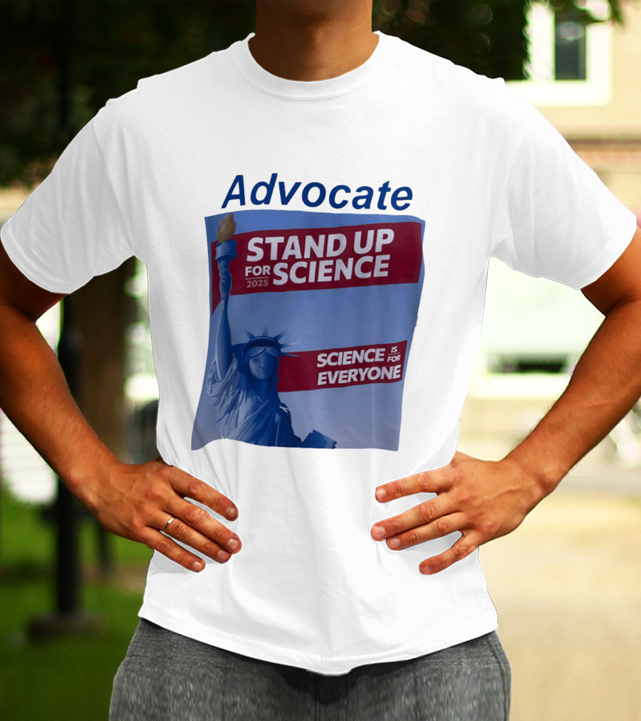 Advocate Stand Up For Science 2025 Science Is For Everyone Statue Of Liberty T-Shirt