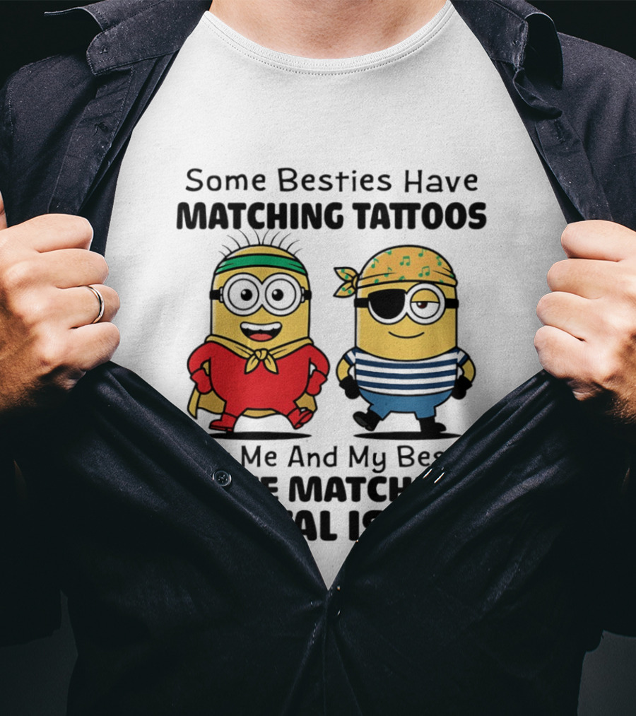 Some Besties Have Matching Tattoos But Me And My Bestie Have Matching Mental Issues Minions T-Shirt