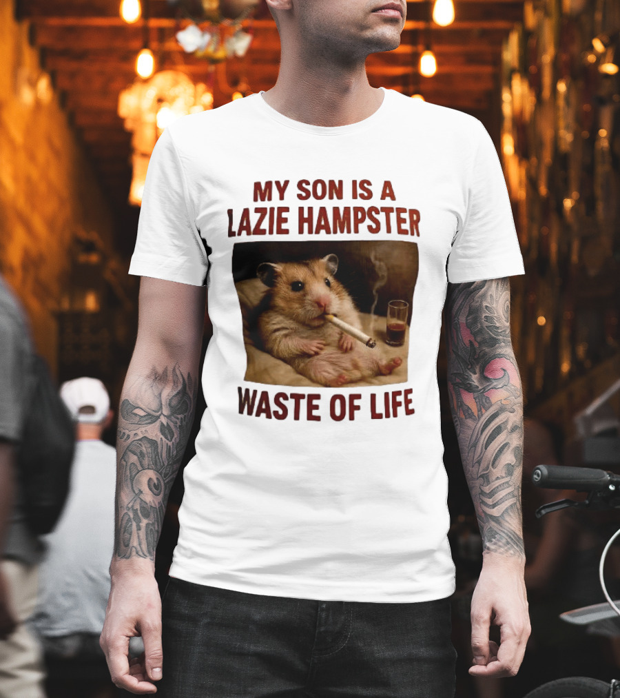 My Son Is A Lazie Hampster Waste Of Life Smoking Hamster With Drink T-Shirt