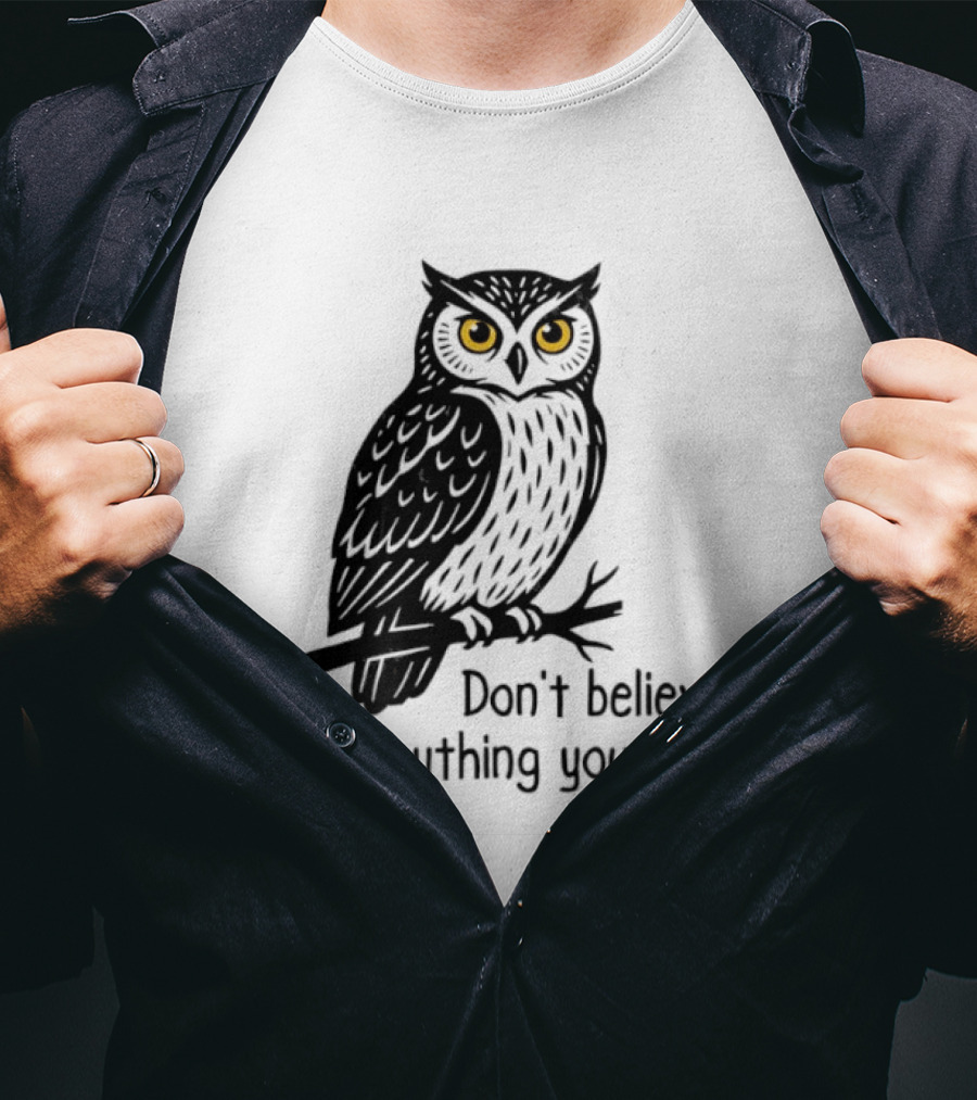 Owl Don't Believe Everything You Think Wisdom Insight T-Shirt