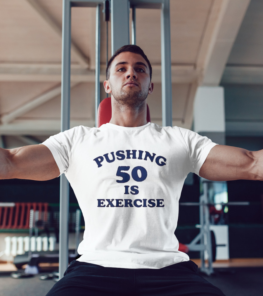 Pushing 50 Is Exercise Funny Milestone Birthday Humor T-Shirt