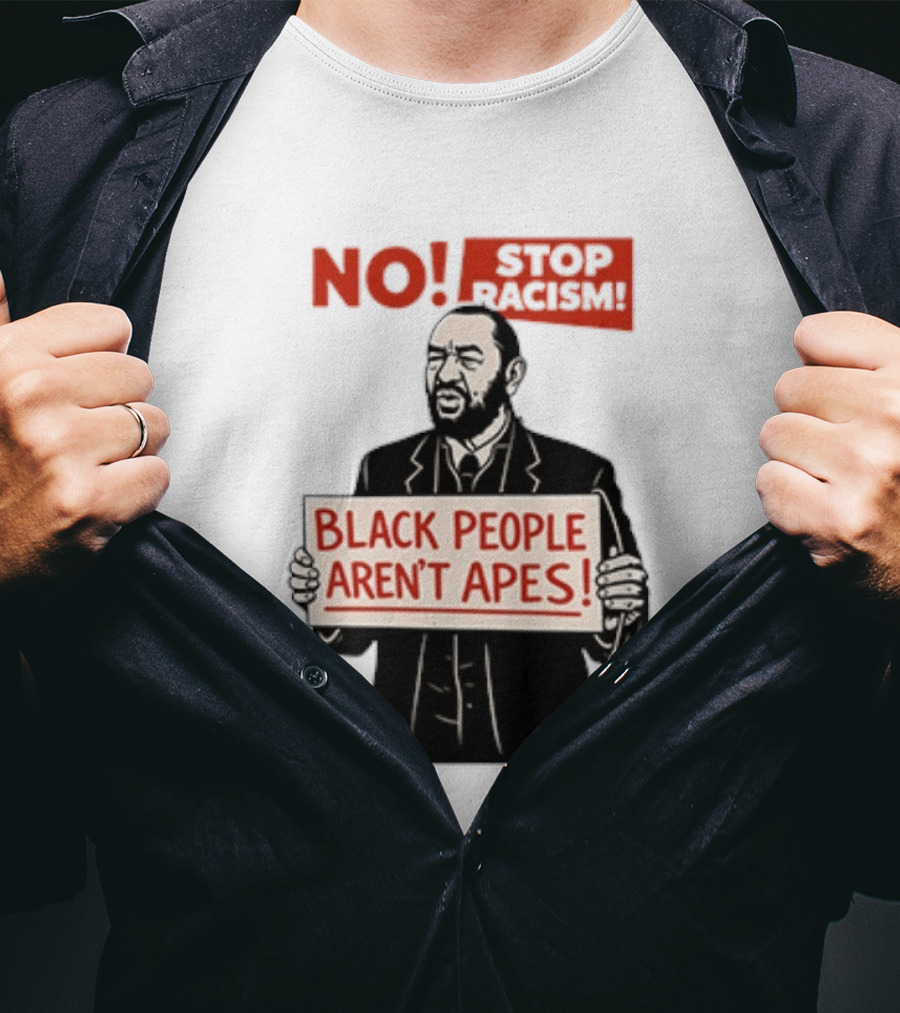 STOP Racism NO Black People Aren't Apes T-Shirt