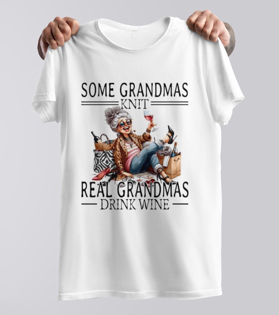 Some Grandmas Knit Real Grandmas Drink Wine Funny Meme T-Shirt