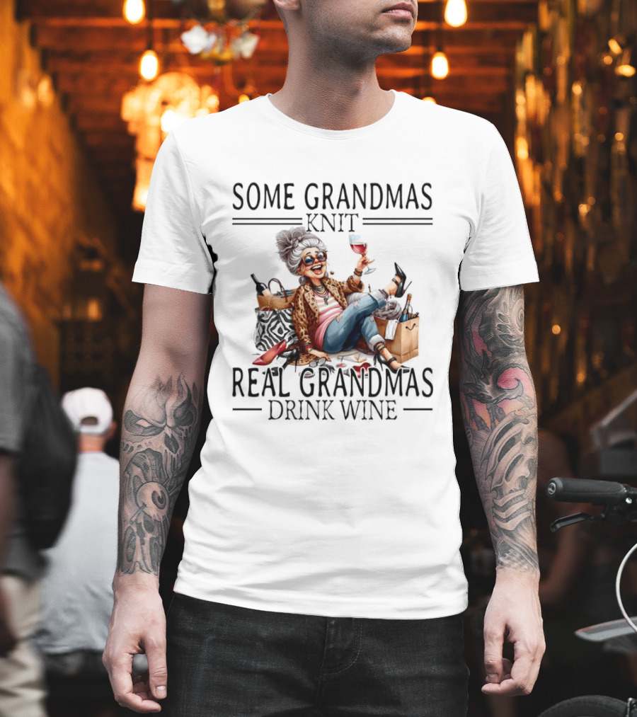 Some Grandmas Knit Real Grandmas Drink Wine Funny Meme T-Shirt