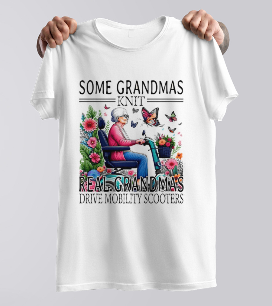 Some Grandmas Knit Real Grandmas Drive Mobility Scooters Flowers Butterflies T-Shirt