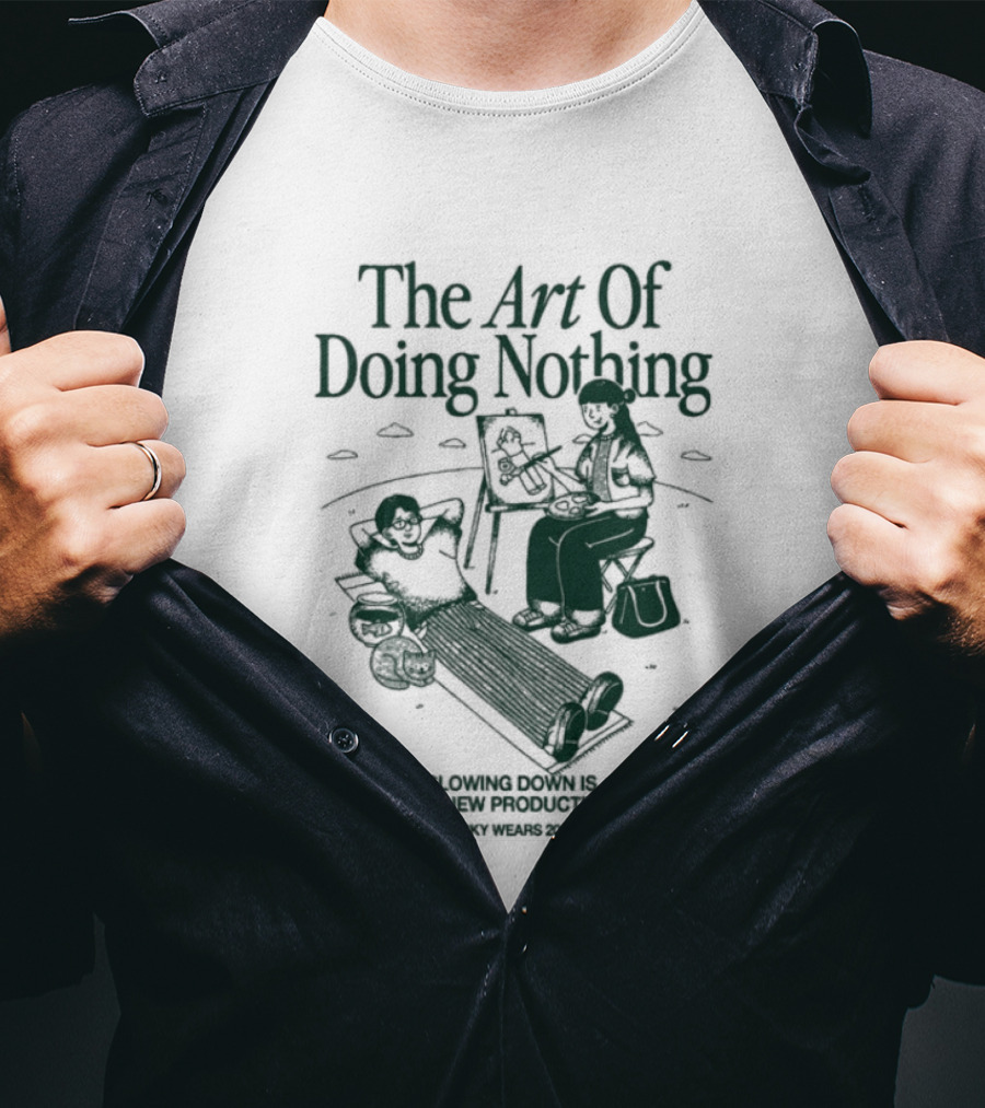 The Art Of Doing Nothing Slowing Down Is The New Productivity Relaxation Lifestyle T-Shirt