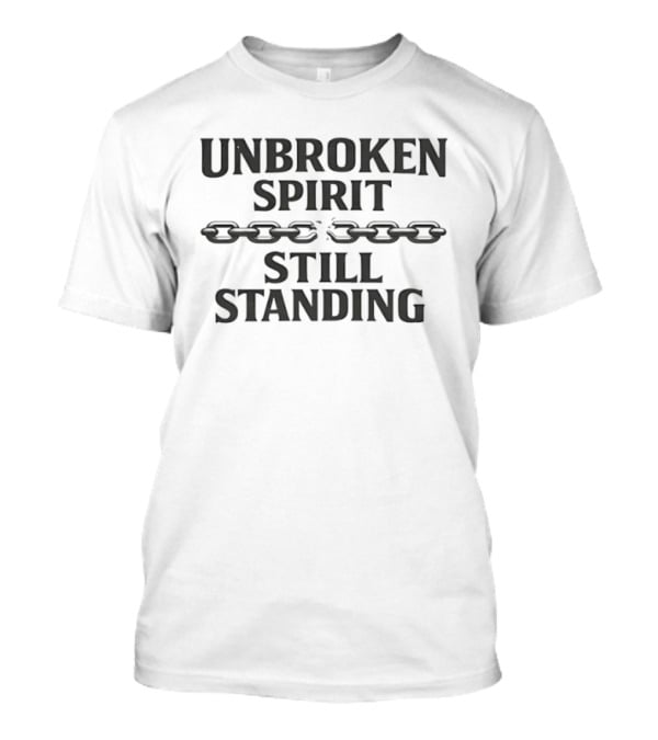 Unbroken Spirit Still Standing Broken Chain Empowerment T-Shirt