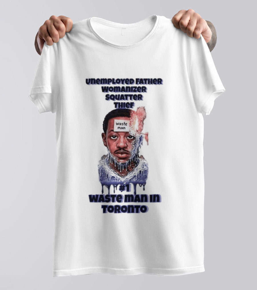 Unemployed Father Womanizer Squatter Thief Waste Yute Toronto T-Shirt