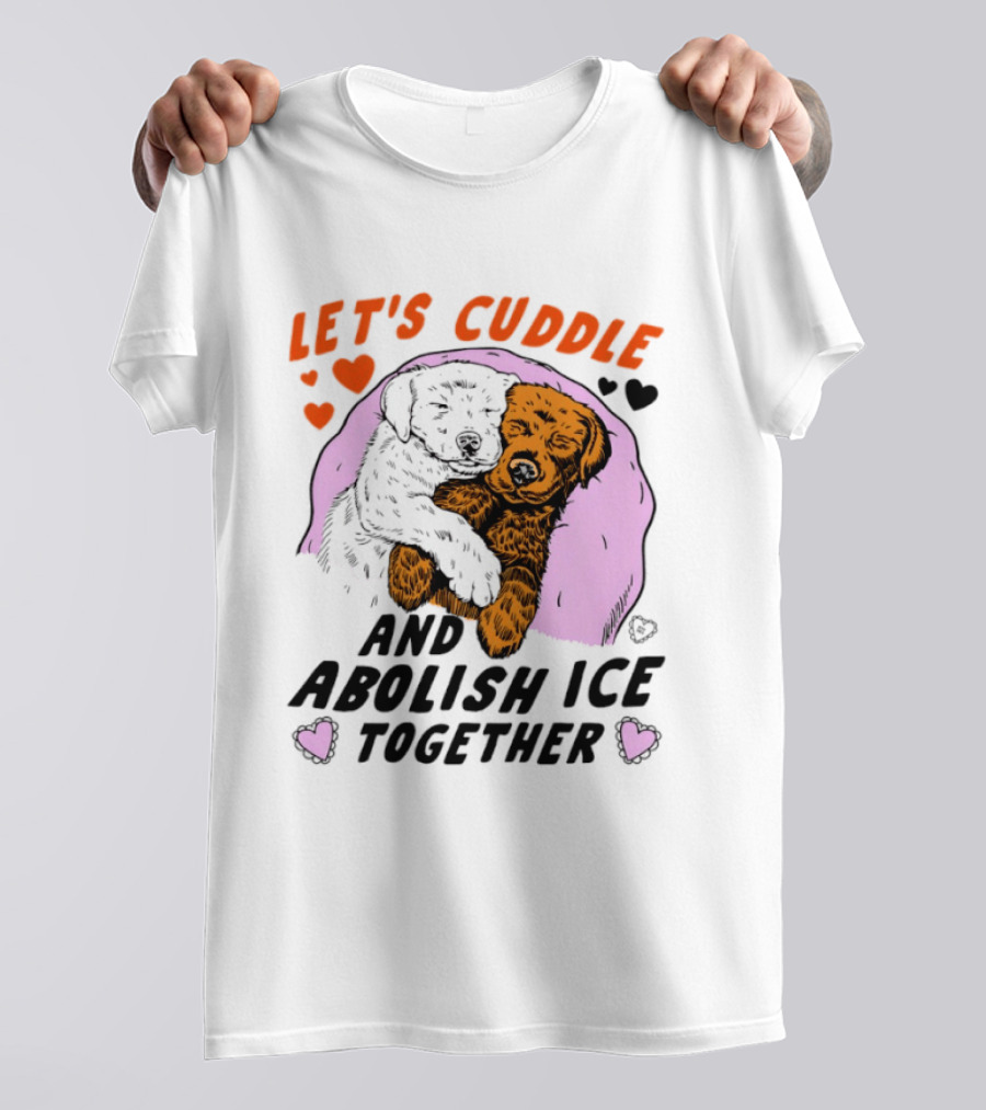 Let's Cuddle And Abolish ICE Together White Dog Holding Yellow Dog T-Shirt