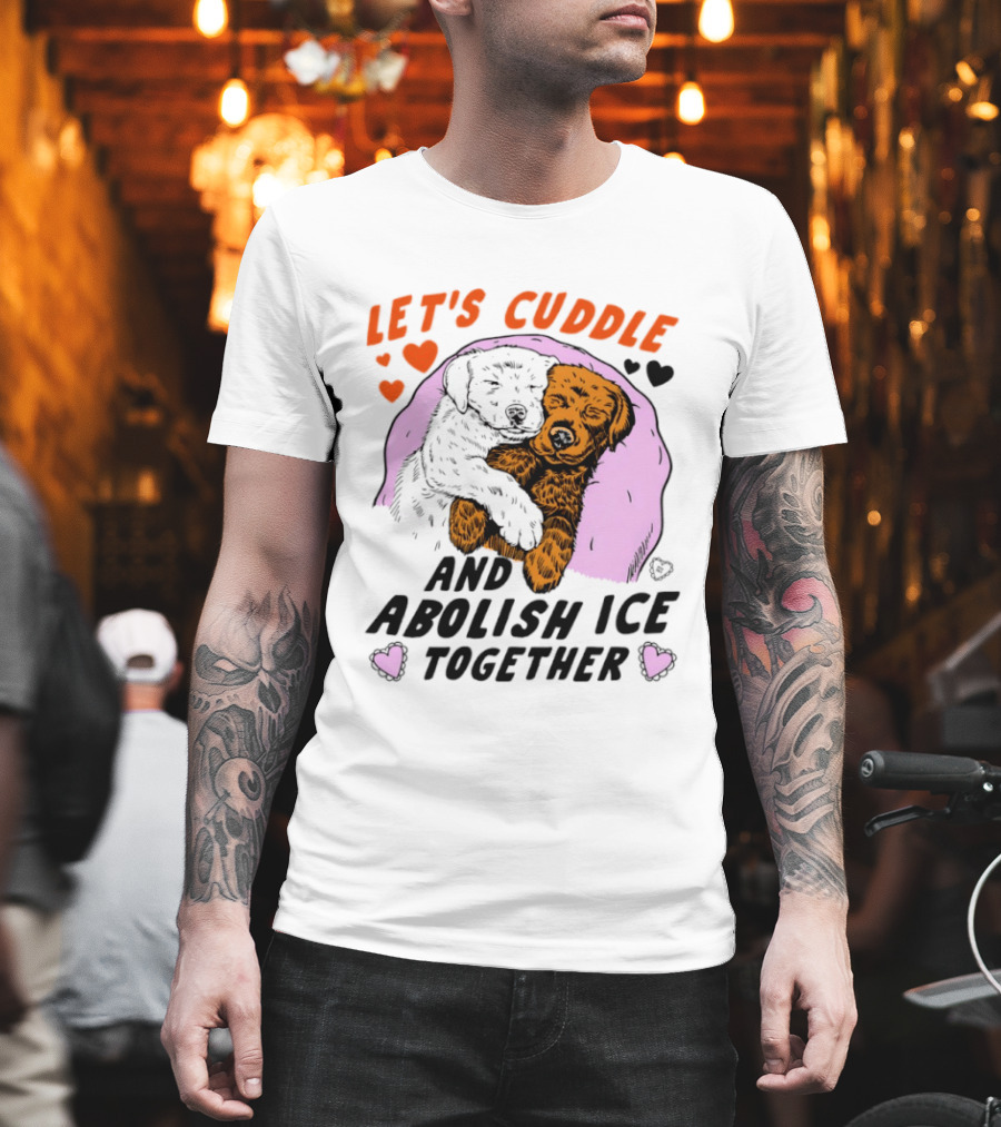 Let's Cuddle And Abolish ICE Together White Dog Holding Yellow Dog T-Shirt
