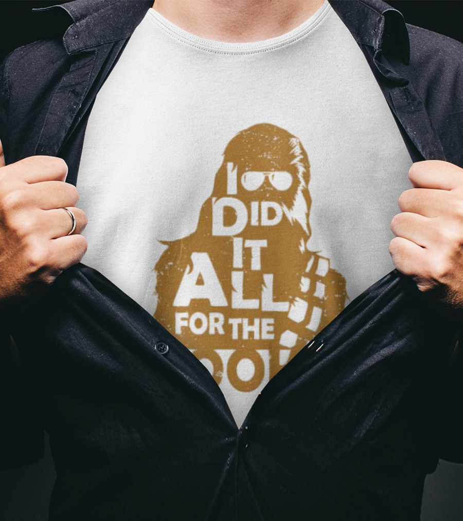I Did It All For The Wookie Star War T-Shirt