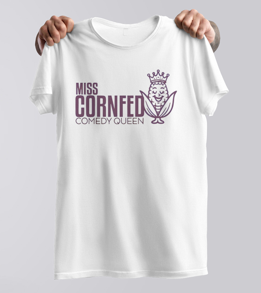 Miss Cornfed Comedy Queen Crowning Corn T-Shirt