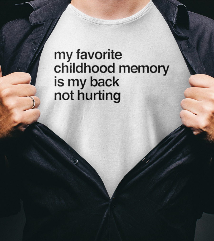 My Favorite Childhood Memory Is My Back Not Hurting T-Shirt