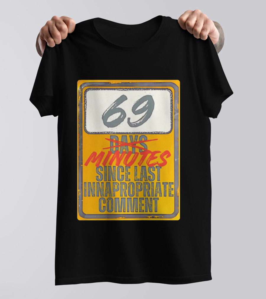 69 Minutes Since Last Inappropriate Comment T-Shirt