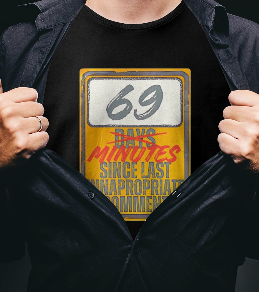 69 Minutes Since Last Inappropriate Comment T-Shirt
