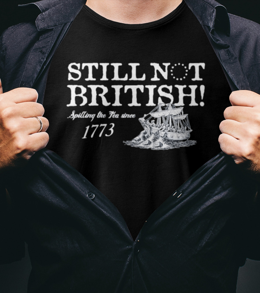 Still Not British Spilling The Tea Since 1773 Historical Ship T-Shirt