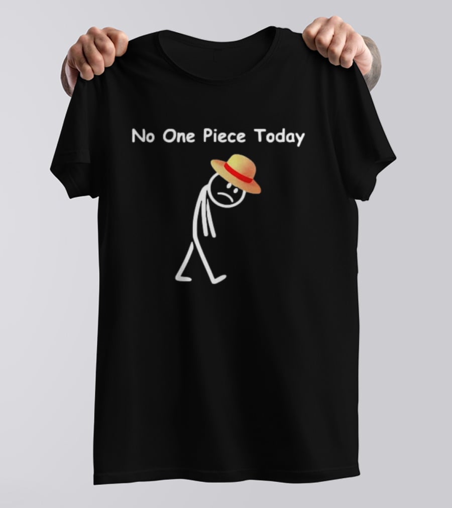 No One Piece Today Straw Hat Stick Figure T-Shirt