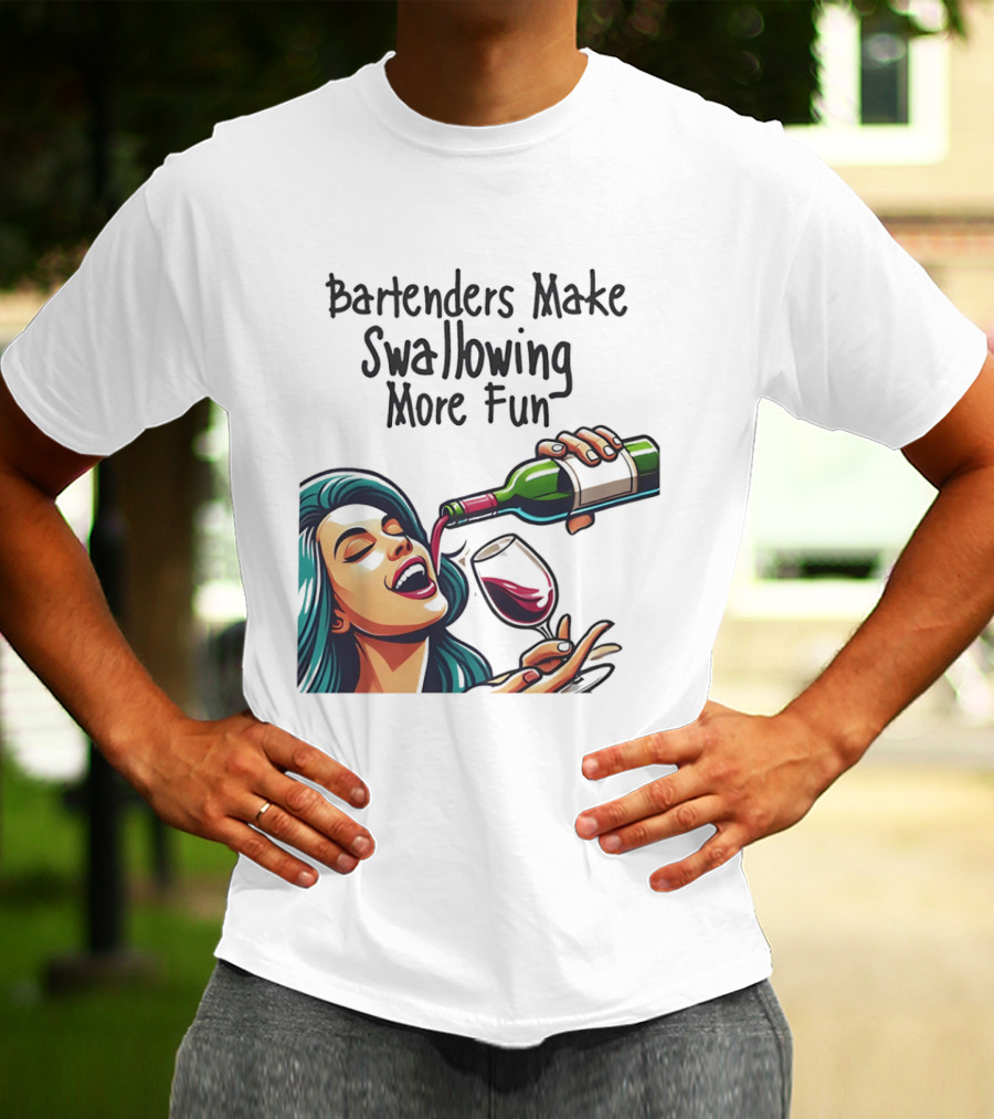 Bartenders Make Swallowing More Fun Wine Drinking T-Shirt