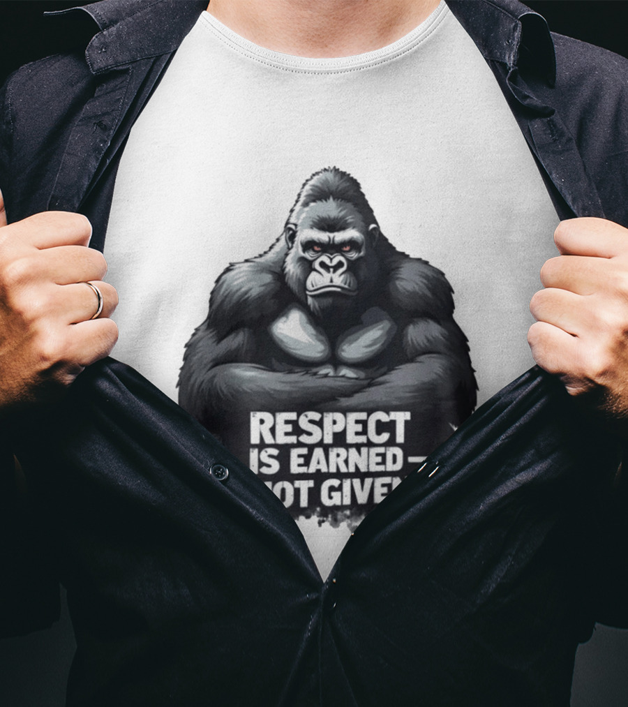 Gorilla Respect Is Earned Not Given T-Shirt