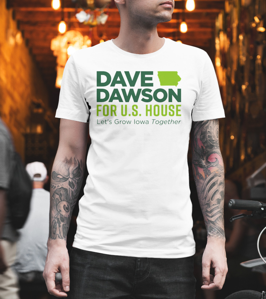 Dave Dawson For U.S. House Let's Grow Iowa Together T-Shirt