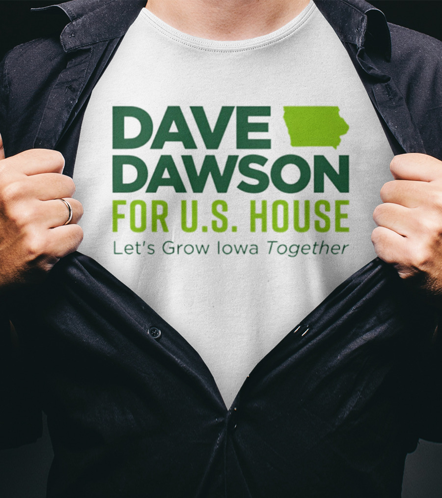 Dave Dawson For U.S. House Let's Grow Iowa Together T-Shirt