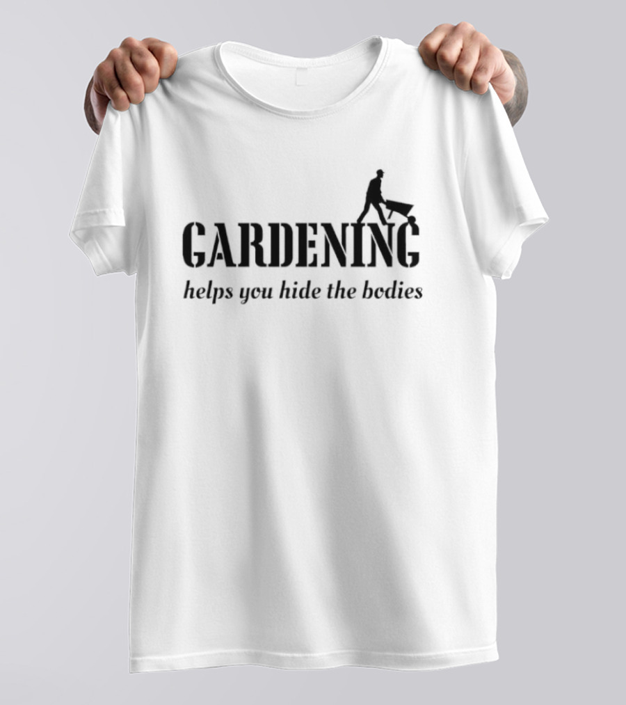 Gardening Helps You Hide The Bodies Funny Wheelbarrow Pun T-Shirt