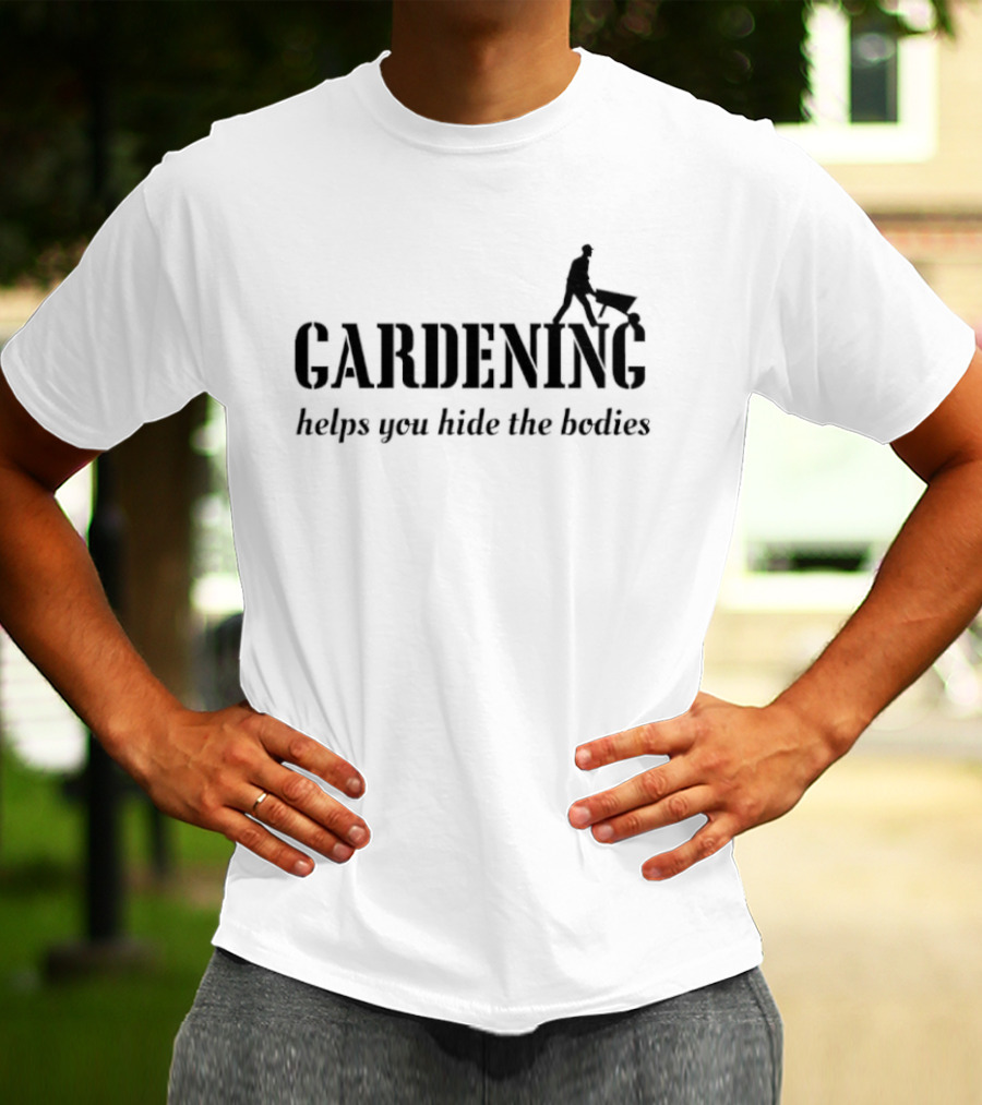 Gardening Helps You Hide The Bodies Funny Wheelbarrow Pun T-Shirt