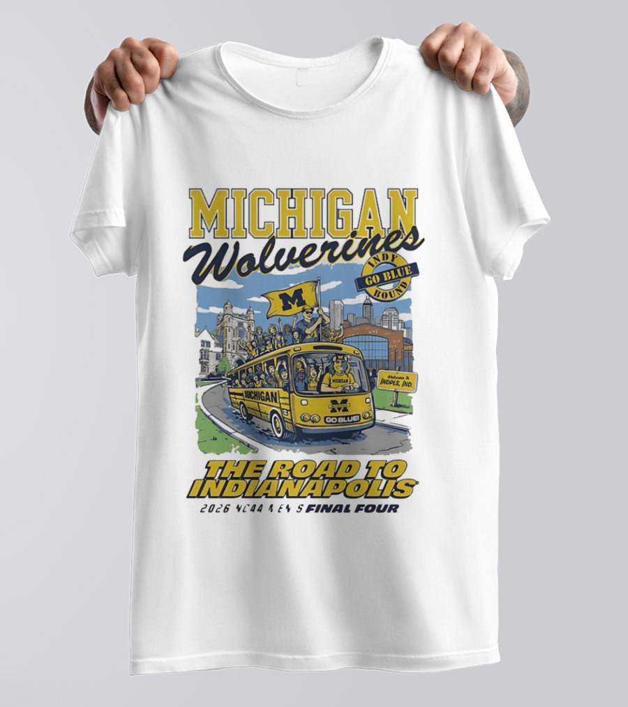 Michigan Wolverines Indy Go Blue Bound 2026 NCAA Men's Basketball Final Four The Road To Indianapolis T-Shirt