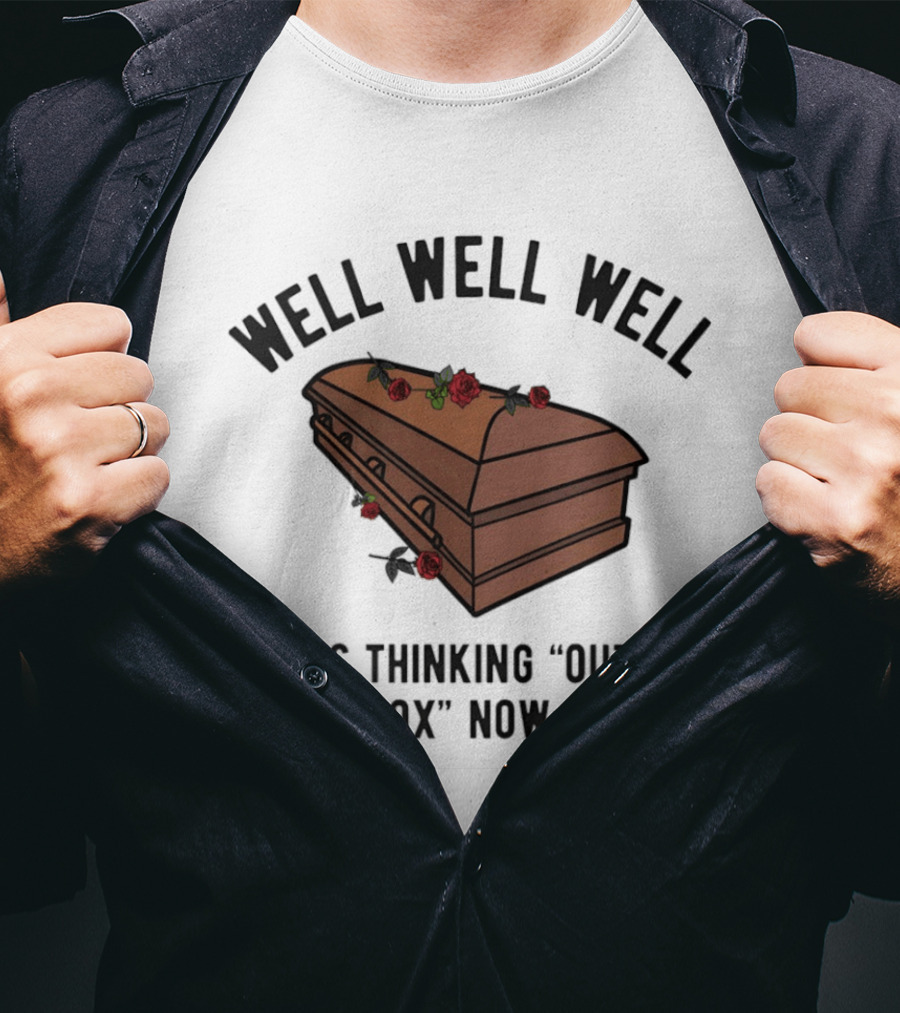 Well Well Well Who's Thinking Outside The Box Now Dad Casket Roses T-Shirt